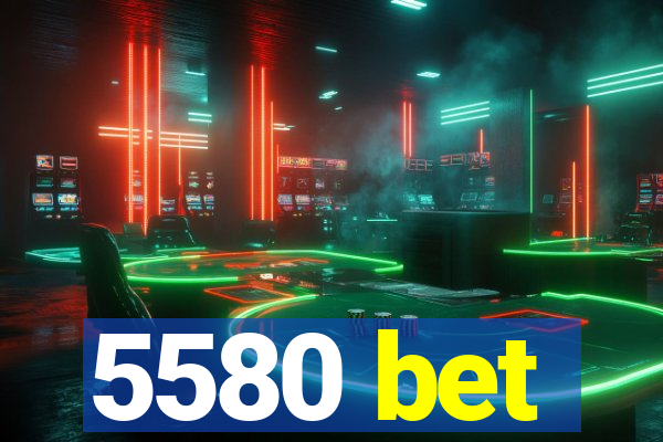 5580 bet